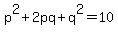 p^2+2pq+q^2=10