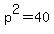 p^2=40