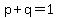 p+%2B+q+=+1