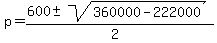p+=+%28%2B600+%2B-+sqrt%28360000+-+222000+%29%29%2F%282%29+
