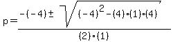 p+=+%28-%28-4%29+%2B-+sqrt%28+%28-4%29%5E2-%284%29%281%29%284%29+%29%29%2F%282%29%281%29%29+