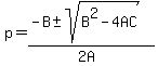 p+=+%28-B+%2B-+sqrt%28+B%5E2-4AC+%29%29%2F%282A%29
