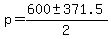 p+=+%28600+%2B-+371.5%29%2F2
