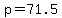 p+=+71.5