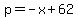 p+=+-x+%2B+62