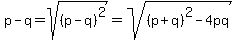 p-q=sqrt%28%28p-q%29%5E2%29=sqrt%28%28p%2Bq%29%5E2-4pq%29