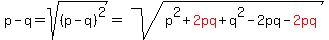 p-q=sqrt%28%28p-q%29%5E2%29=sqrt%28p%5E2%2Bred%282pq%29%2Bq%5E2-2pq-red%282pq%29%29