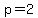 p=2