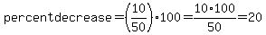 percentdecrease=%2810%2F50%29%2A100=10%2A100%2F50=20