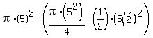 pi%2A%285%29%5E2+-+%28pi%2A%285%5E2%29%2F4+-+%281%2F2%29%2A%285sqrt%282%29%29%5E2%29
