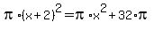 pi%2A%28x%2B2%29%5E2+=+pi%2Ax%5E2+%2B32%2Api