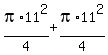 pi%2A11%5E2+%2F+4+%2B+pi%2A11%5E2+%2F+4