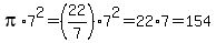 pi%2A7%5E2+=+%2822%2F7%29%2A7%5E2+=+22%2A7+=+154
