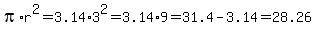 pi%2Ar%5E2+=+3.14%2A3%5E2+=+3.14%2A9+=+31.4+-+3.14+=+28.26