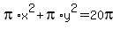 pi%2Ax%5E2+%2B+pi%2Ay%5E2+=+20pi