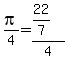 pi%2F4=%2822%2F7%29%2F4