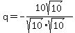 q=-10sqrt(10)/(sqrt(10)sqrt(10))