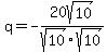 q=-20sqrt(10)/sqrt(10)sqrt(10)