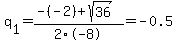 q%5B1%5D+=+%28-%28-2%29%2Bsqrt%28+36+%29%29%2F2%5C-8+=+-0.5