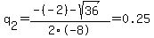 q%5B2%5D+=+%28-%28-2%29-sqrt%28+36+%29%29%2F2%5C-8+=+0.25
