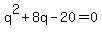 q%5E2%2B8q-20=0