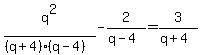 q%5E2%2F%28%28q%2B4%29%28q-4%29%29-2%2F%28q-4%29+=+3%2F%28q%2B4%29