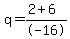 q+=+%282+%2B+6%29%2F-16
