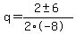 q+=+%282+%2B-+6%29%2F%282%2A-8%29