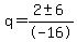 q+=+%282+%2B-+6%29%2F-16