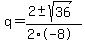 q+=+%282+%2B-+sqrt%28+36+%29%29%2F%282%2A-8%29