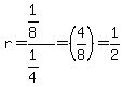 r=%281%2F8%29%2F%281%2F4%29=%284%2F8%29=1%2F2