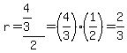 r=%284%2F3%29%2F2=%284%2F3%29%2A%281%2F2%29=2%2F3