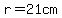r= 21cm