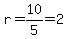 r=10%2F5=2