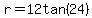r=12tan(24)