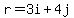 r=3i+4j