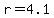 r=4.1