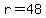 r=48