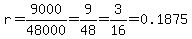 r=9000/48000= 9/48 = 3/16=0.1875