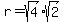 r=sqrt(4)sqrt(2)