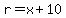 r=x+10