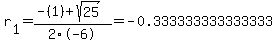 r%5B1%5D+=+%28-%281%29%2Bsqrt%28+25+%29%29%2F2%5C-6+=+-0.333333333333333