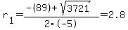 r%5B1%5D+=+%28-%2889%29%2Bsqrt%28+3721+%29%29%2F2%5C-5+=+2.8