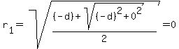 r%5B1%5D+=+sqrt%28%28%28-d%29+%2B+sqrt%28%28-d%29%5E2+%2B+0%5E2%29%29%2F2%29+=+0