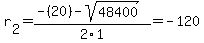 r[2] = (-(20)-sqrt( 48400 ))/2\1 = -120