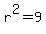 r^2 = 9