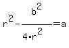 r%5E2+-+b%5E2%2F%284%2Ar%5E2%29+=+a