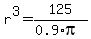 r%5E3+=+125%2F%280.9%2Api%29
