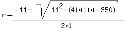 r+=%28-11+%2B-+sqrt%2811%5E2+-+%284%29%281%29%28-350%29%29%29%2F%282%2A1%29