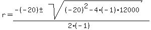 r = (-(-20) +- sqrt( (-20)^2-4*(-1)*12000 ))/(2*(-1)) 
